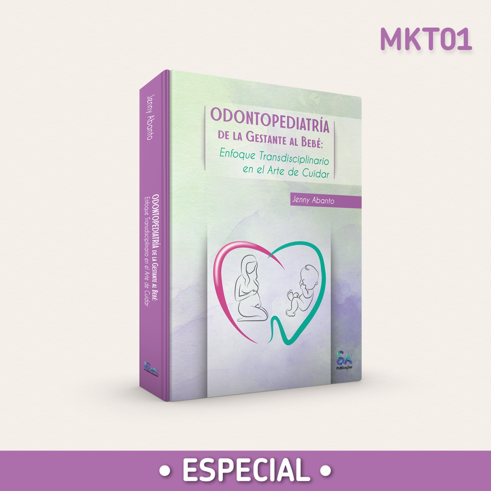 ODONTOPEDIATRÍA DE LA GESTANTE AL BEBE - Enfoque Transdisciplinario en el Arte de Cuidar - Edición en Español (MKT #1)